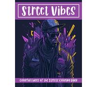 Street Vibes : Colorful Faces of the Streets Coloring Book: Immerse Yourself in the Vibrant World of Urban Art and Unleash Your Creative Expression