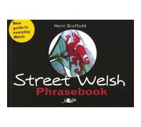 Street Welsh - Phrasebook: The Welsh Phrasebook