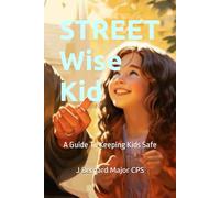 STREET Wise Kid: A Guide To Keeping Kids Safe