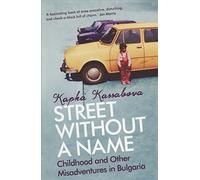 Street Without A Name: Childhood And Other Misadventures In Bulgaria
