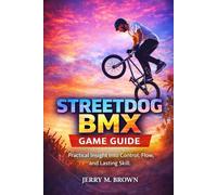 STREETDOG BMX GAME GUIDE: Practical Insight Into Control, Flow, and Lasting Skill