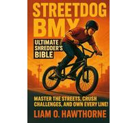 Streetdog BMX: Ultimate Shredder's Bible: Master the Streets, Crush Challenges, and Own Every Line!