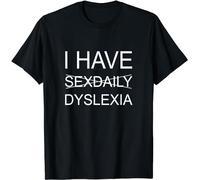 streets New Limited I Have Sexdaily Dyslexia Funny T-Shirt Black M