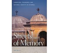 Streets of Memory: Landscape, Tolerance, and National Identity in Istanbul