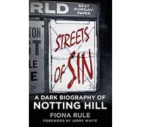 Streets of Sin: A Dark Biography of Notting Hill