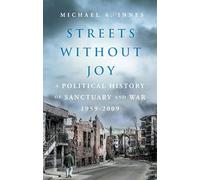 Streets Without Joy: A Political History of Sanctuary and War, 1959-2009