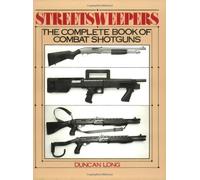 Streetsweepers: The Complete Book of Combat Shotguns