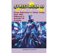 Streetwear AI: Prompt Engineering for Fashion Design, Urban Style, Midjourney & Generative AI Creativity (Fashion Metaverse)