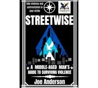 Streetwise: A Middle-Aged Man's Guide to Surviving Violence: Take violence and confrontation in your stride