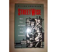 Streetwise: Race, Class, and Change in an Urban Community