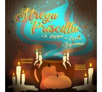 Strega Priscilla e la zuppa di Zucca Suprema (La Radura Incantata)