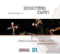 Streichtrio Berlin - Ernest Chausson/Gabriel Faure: Piano Quartets