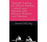 Strenght Training for Muscle Building : unlock your Potential with Effective Workout and Nutrition: Daily Exercise fitnto be fit and Muscle Building
