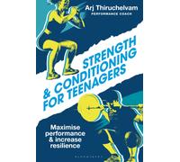 Strength and Conditioning for Teenagers : Maximise performance and increase resilience