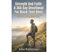 Strength And Faith: A 366 Day Devotional For Black Teen Boys: Daily Scripture And Encouragement To Build Faith And Mental Strength Every Day