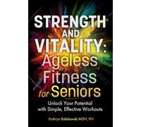 Strength and Vitality: Ageless Fitness for Seniors: Unlock Your Potential With Simple, Effective Workouts (Move with Joy: The Ageless Fitness Series)