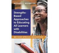 Strength-Based Approaches to Educating All Learners with Disabilities: Beyond Special Education