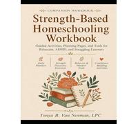 Strength Based Homeschooling Workbook: Turn Resistance Into Confidence and a Love of Learning: A Practical Workbook For Parents