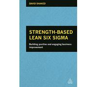 Strength-Based Lean Six Sigma: Building Positive and Engaging Business Improvement