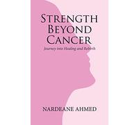 Strength Beyond Cancer: Journey into Healing and Rebirth