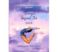 Strength Beyond The Score: A 30-Day Faith & Mindset Journal for Gymnasts