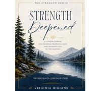 Strength Deepened: A 13-Week Journal for Growing Deeper in Faith and Trusting God in the Waiting