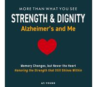 STRENGTH & DIGNITY: Alzheimer's and Me