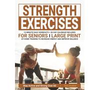 Strength Exercises For Seniors: Large Print | At-Home Training To Increase Energy & Improve Balance | Stay Active & Strong Over 60 (Strong & Ageless)