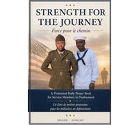 STRENGTH FOR THE JOURNEY, Force pour le chemin: A Protestant Daily Prayer Book for Service Members in Deployment. Un livre de prières protestant pour les militaires en déploiement