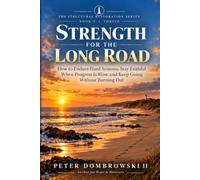 Strength for the Long Road: How to Endure Hard Seasons, Stay Faithful When Progress Is Slow, and Keep Going Without Burning Out: 9 (The Structural Restoration Series)