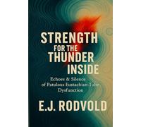 Strength for the Thunder Inside: Echoes & Silence of Patulous Eustachian Tube Dysfunction