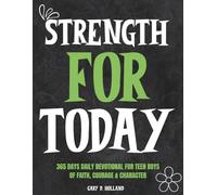 Strength for Today: 365 DAYS daily devotional for Teen Boys of Faith, Courage & Character