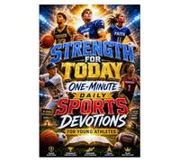 Strength for Today: One-Minute Daily Sports Devotions for Young Athletes Quick, Powerful Readings to Fuel Your Faith, Focus Your Mind, and Finish Every Game Strong for God's Glory