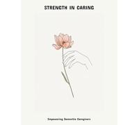 Strength In Caring: Empowering Dementia Caregivers