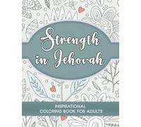 Strength in Jehovah- Inspirational Coloring Book For Adults: Relaxing Activity Book For Jehovah Witnesses With Bible Quotes