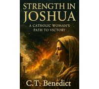 Strength in Joshua: A Catholic Woman’s Path to Victory (A Catholic Woman’s Journey Through the Old Testament)