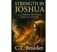 Strength in Joshua: A Catholic Woman’s Path to Victory (A Catholic Woman’s Journey Through the Old Testament)
