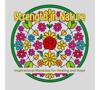 Strength in Nature: Inspirational Mandalas for Healing and Hope