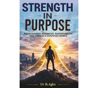 Strength in Purpose: Rediscovering Manhood, Responsibility, and Faith in a Confused World
