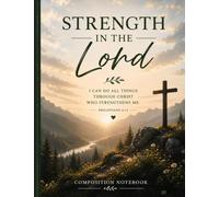 Strength in the Lord: Christian Composition Notebook: Minimalist Mountain Sunrise Design | Inspired by Isaiah 40:31 & Philippians 4:13 | 120 Lined ... Scripture Writing, Journaling, School, Work