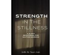 Strength in the stillness: A 21- Day Devotional for waiting seasons