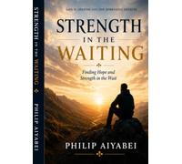 Strength in the Waiting: Finding Hope and Strength in the Wait