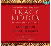 Strength in What Remains: A Journey of Remembrance and Forgiveness by Tracy Kidder (2009-08-02)