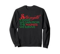 Strength Is What We Gain From Madness We Survive Motivation Sweatshirt