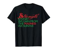 Strength is What We Gain from Madness We Survive Motivation T-Shirt