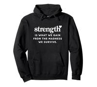 Strength Is What We Gain From The Madness Survive Empowering Pullover Hoodie
