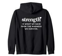Strength Is What We Gain From The Madness Survive Empowering Zip Hoodie