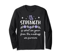 Strength is What We Gain from the Madness We Survive Women Long Sleeve T-Shirt