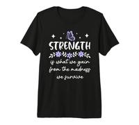 Strength is What We Gain from the Madness We Survive Women Premium T-Shirt