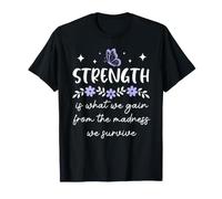 Strength is What We Gain from the Madness We Survive Women T-Shirt